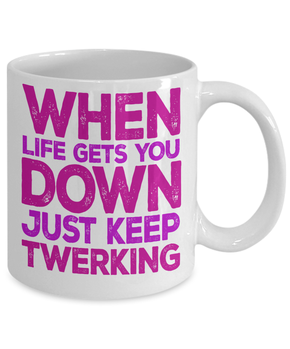 Super Dancer Coffee Mug, When Life Gets You Down Just Keep Twerking-White Porcelain Coffee Mug 11 oz For Daughter,Teen,Women, Girlfriend
