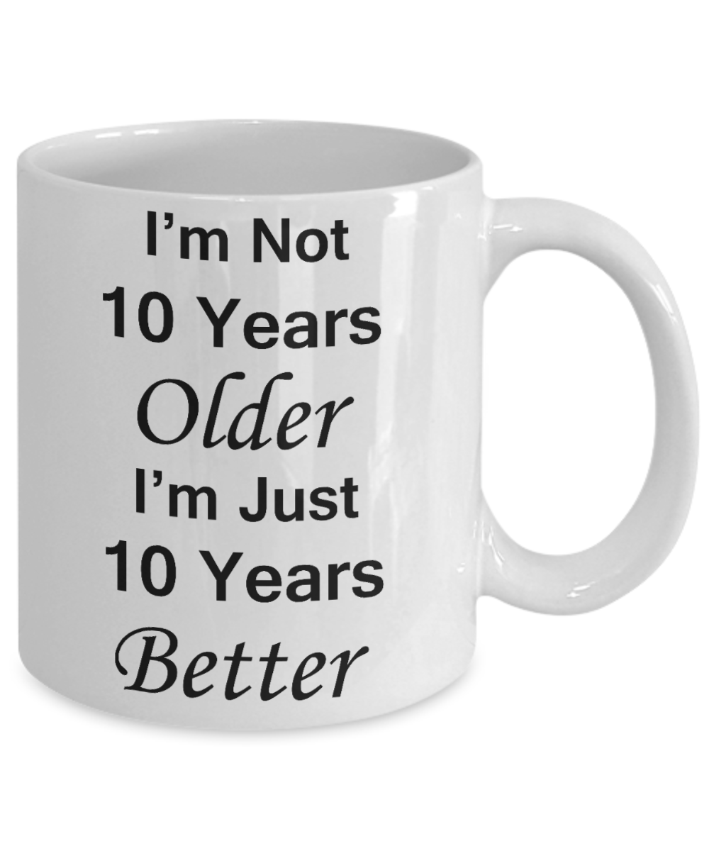 1oth birthday gifts for women/men - I'm Not 10 Years Older I'm Just 10 Years Better - Best 10th Birthday Gifts for family Ceramic Cup White, Funny Mugs Gift Ideas 11 Oz