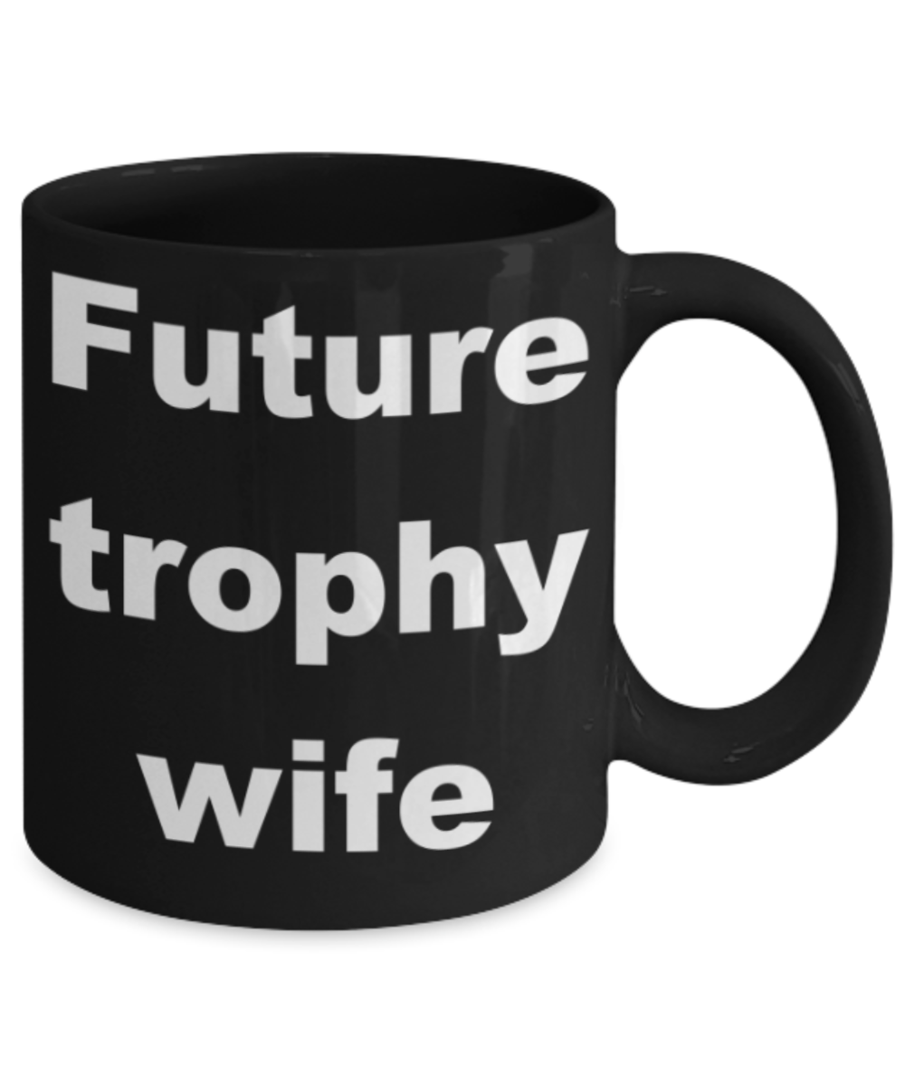 Future Trophy Wife - Black Porcelain Coffee 11 oz