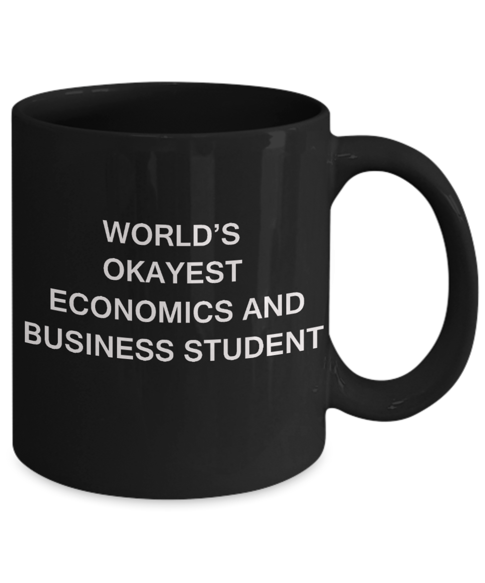 Gifts gor college students - World's Okayest Economics and Business Student - Porcelain Black Funny Coffee Mug & Gifts for Students 11 OZ - Funny Gifts Ideas