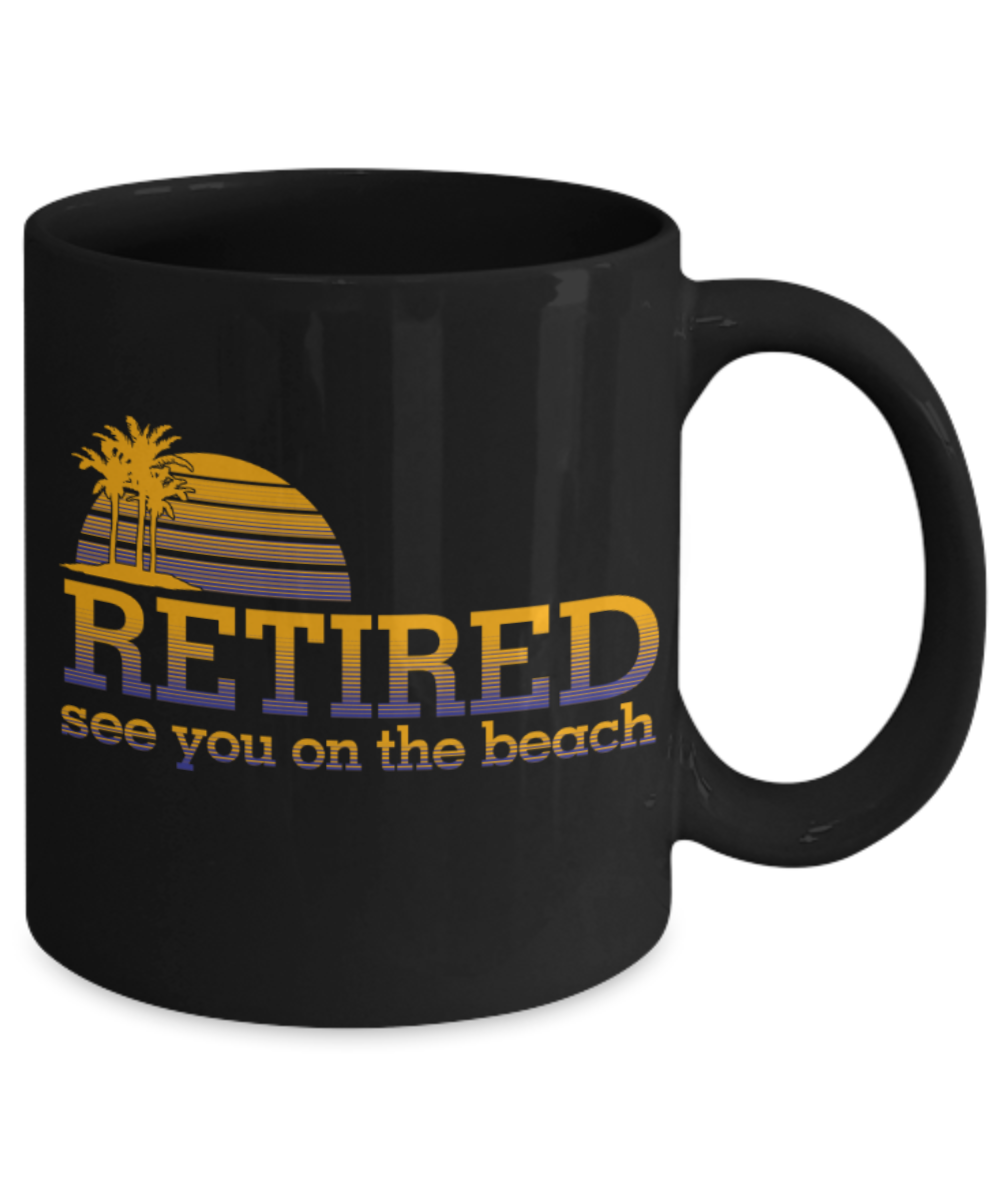 Retired See you on the Beach - Black Coffee Mug Tea Cup 11 oz Gift