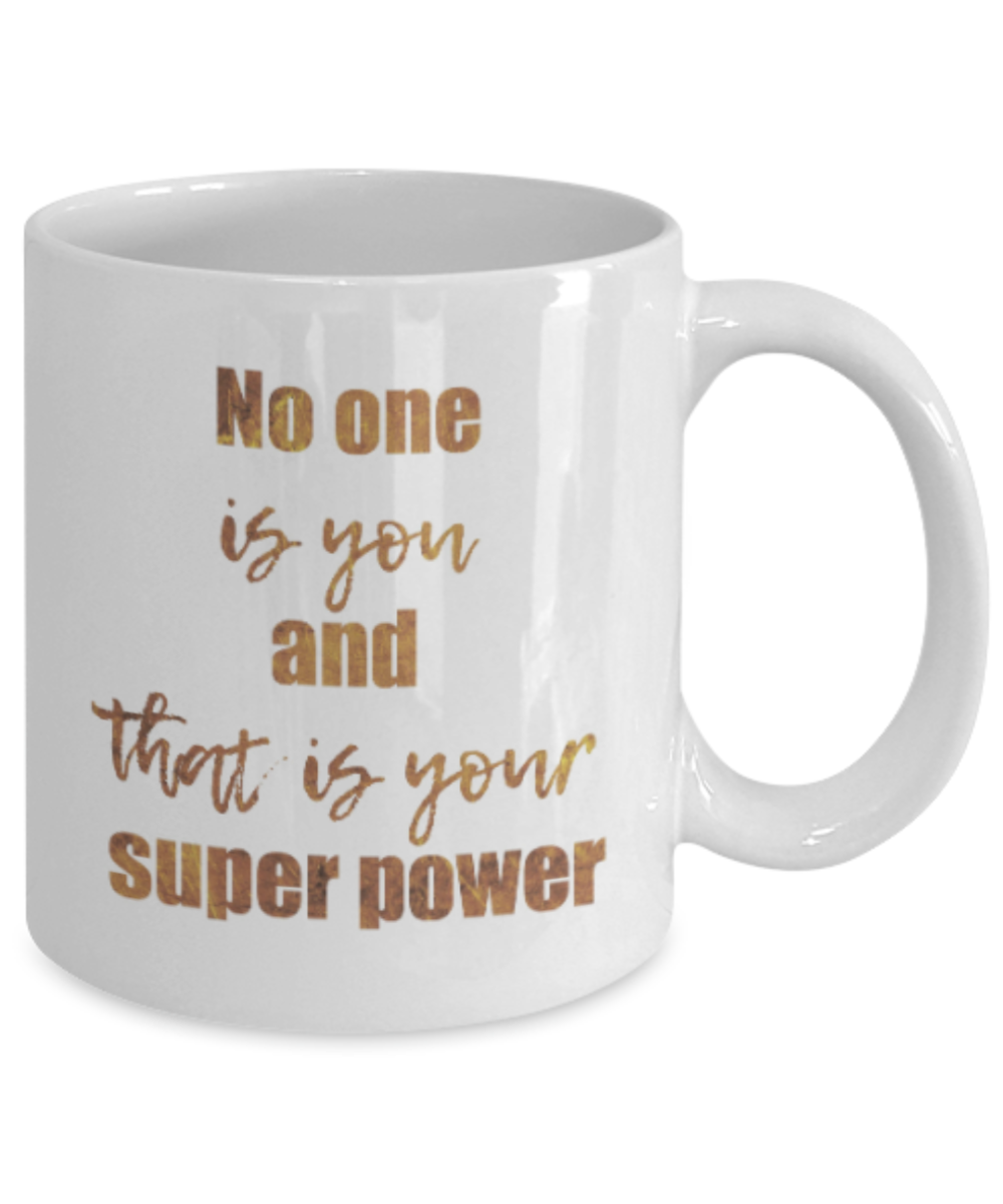 Positive mugs , No one is you and that is your superpower - White Coffee Mug Tea Cup 11 oz Gift
