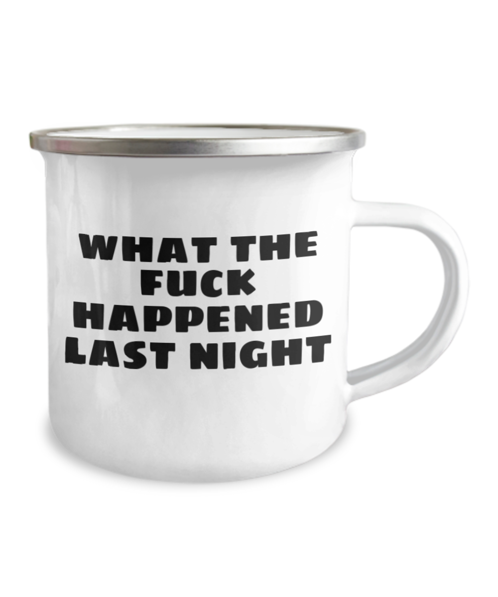 Mr lazy mug, What the fuck happened last night - 12 Oz Stainless Steel Enamel Finish White Camper Coffee Mug