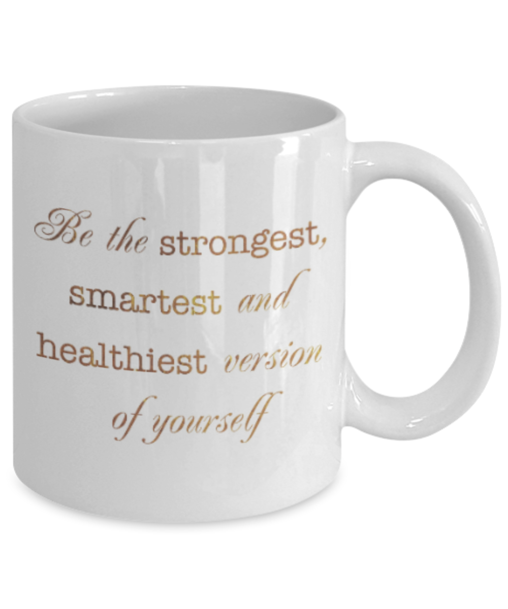 Get well mugs for women , Be the strongest smartest and healthiest version of you - White Coffee Mug Tea Cup 11 oz Gift