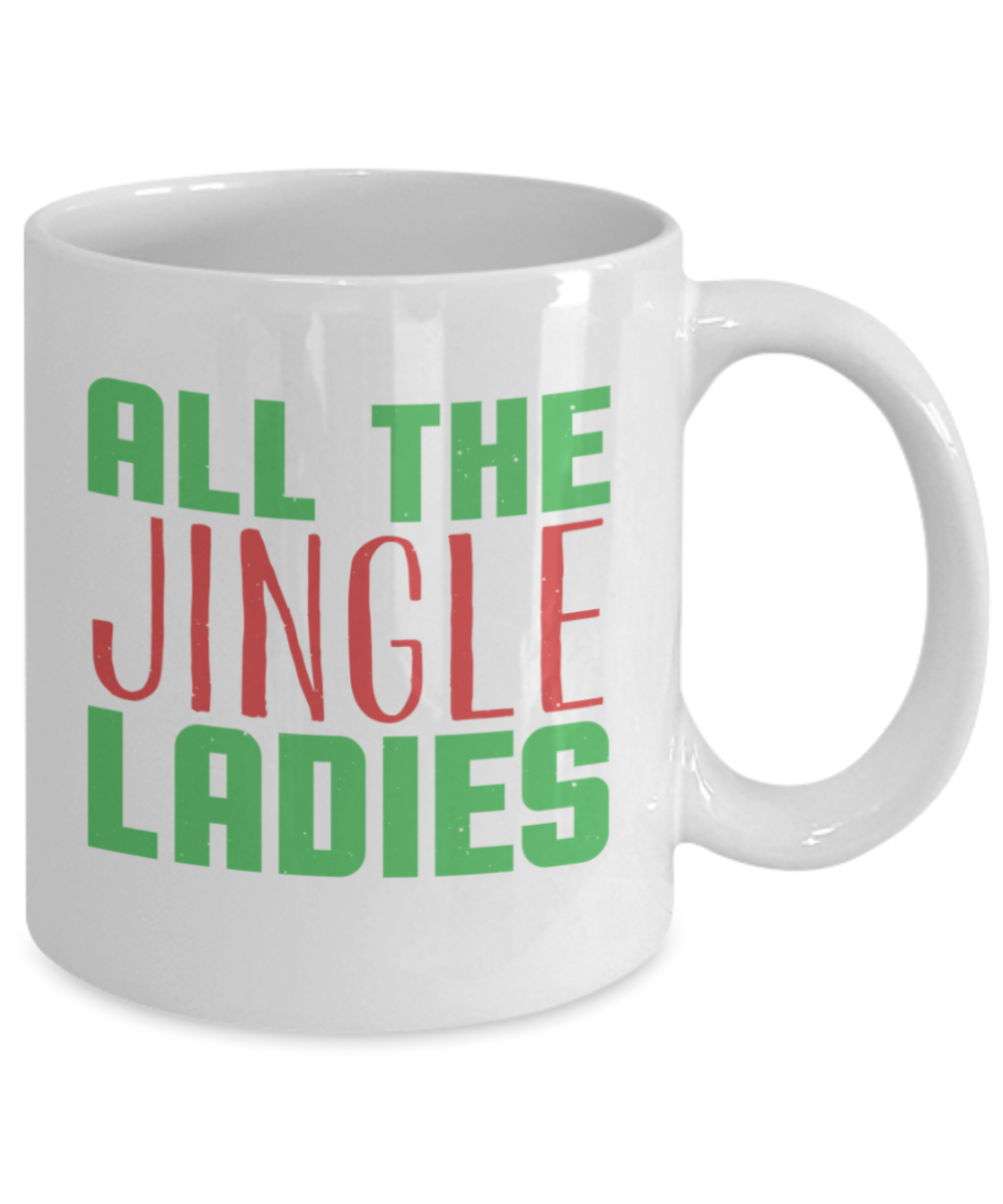 Christmas gift ideas, All the Jingle Ladies - Funny White Porcelain Coffee Mug Cute Ceramic Cup 11 oz