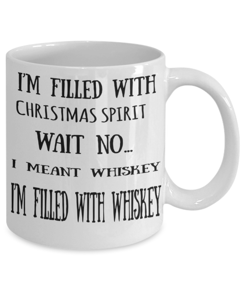 Whiskey lovers gifts mugs, I'm filled with Whiskey spirit - Funny White Porcelain Coffee Mug Cute Ceramic Cup 11 oz