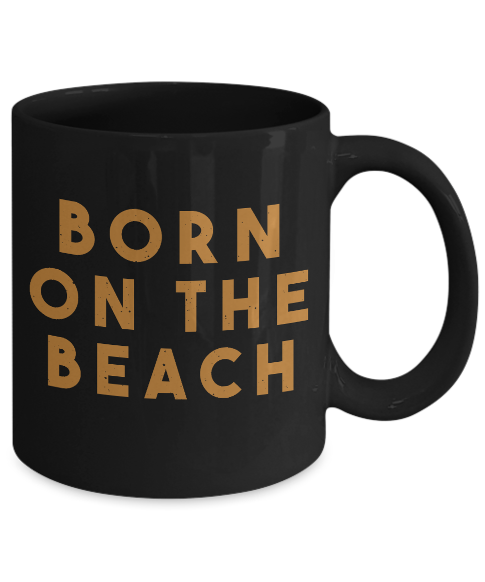 Beach Lover Coffee Mug, Born On The Beach-Black Porcelain Coffee Mug 11 oz for camper,beach, outdoor, surfing, camping, cup