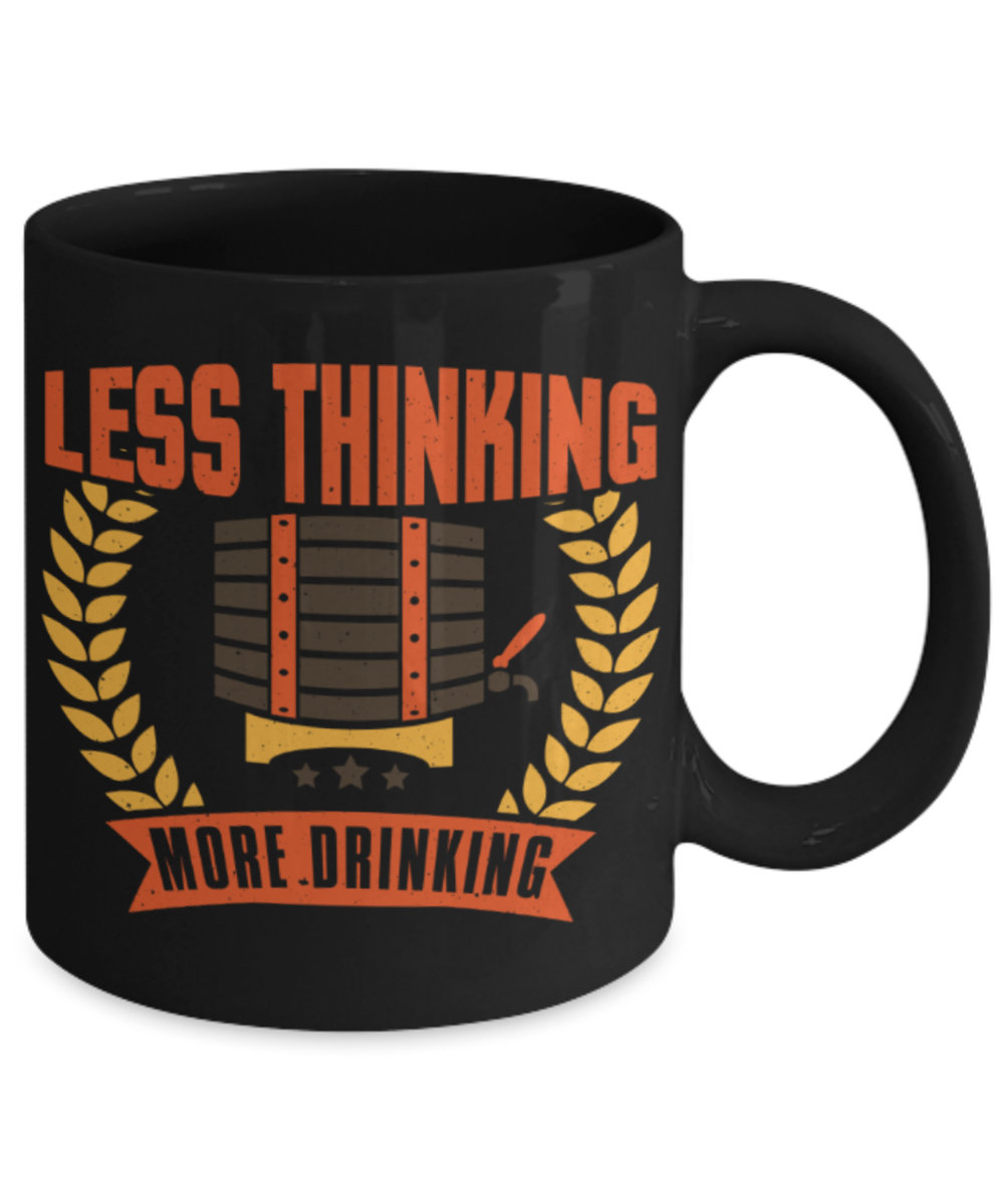 Drinking Lovers Mugs, Less thinking more drinking - Funny Black Porcelain Coffee 11 oz