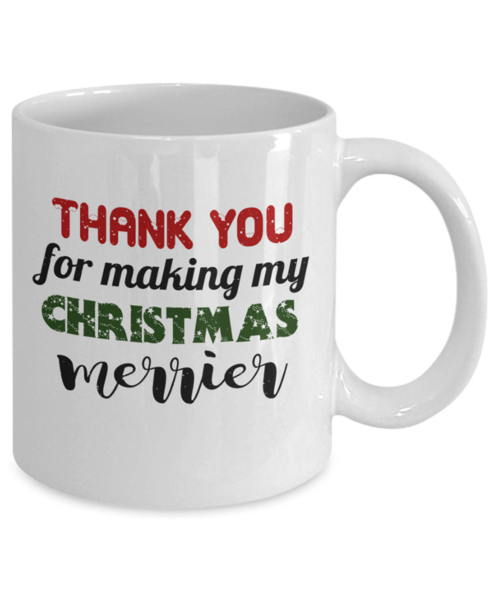 Christmas gift ideas, Thank you for making my Christmas Merrier - Funny White Porcelain Coffee Mug Cute Ceramic Cup 11 oz