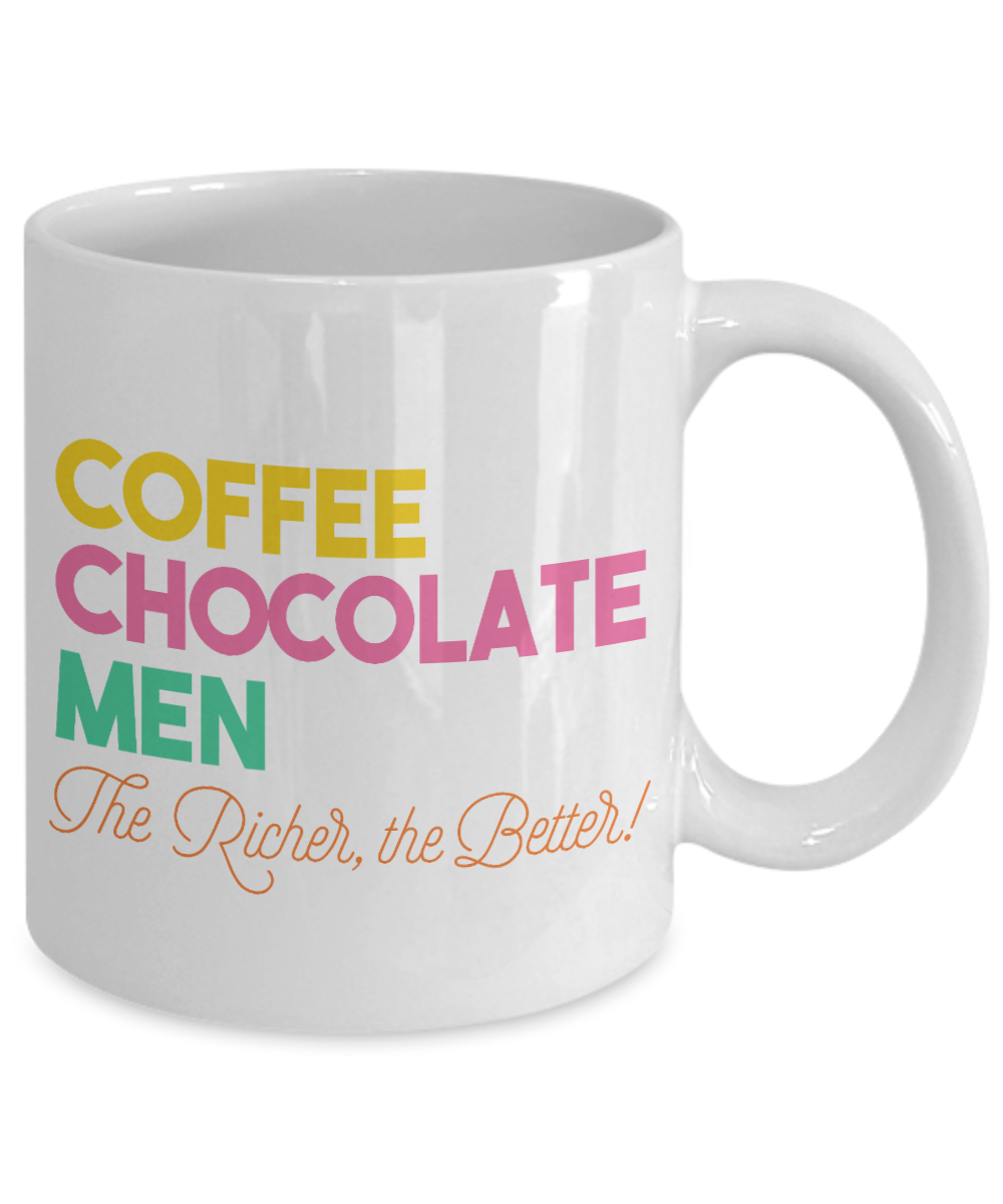 Coffee, Chocolate , Men, The Richer, The Better-White Porcelain Coffee Mug 11 Oz Funny Quotes Coffee Mug