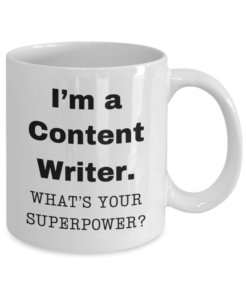 I am a Content Writer, what is your super power, Content Writer coffee mug, Birthday cup for Content Writer -11 oz White ceramic mug