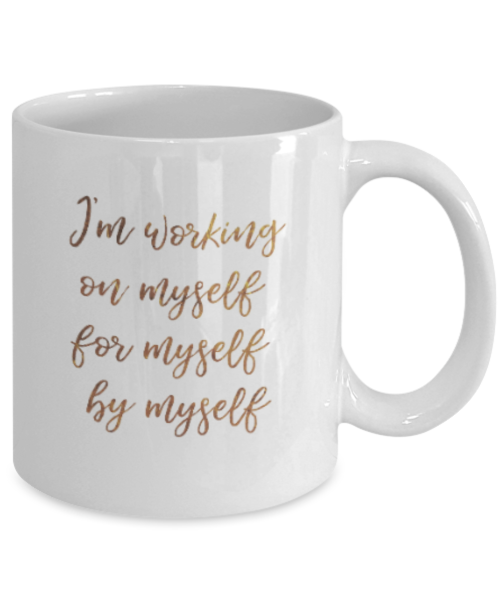 Motivational mugs for women , I'm working on myself - White Coffee Mug Tea Cup 11 oz Gift