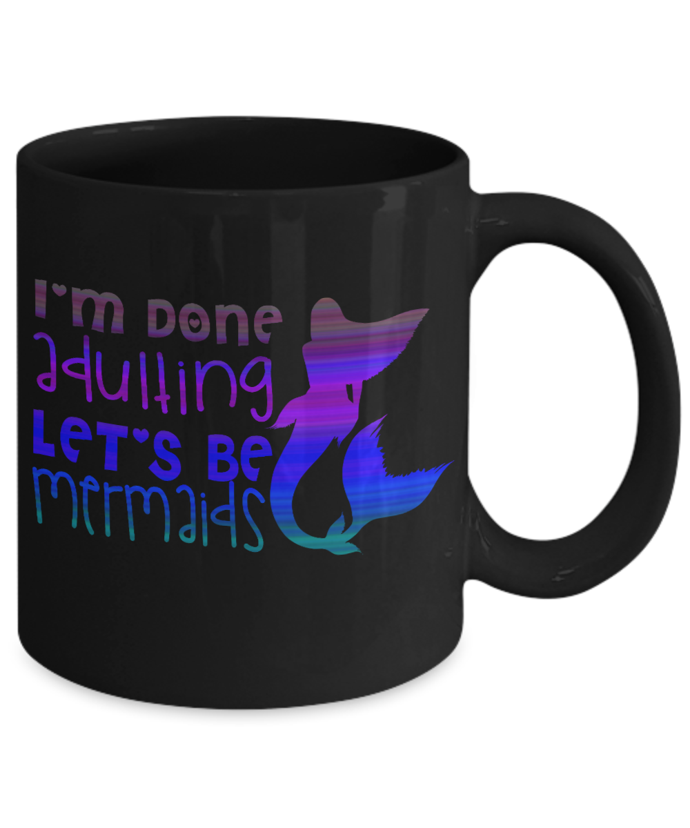 I'm A Mermaid Coffee Mug,I'm Done Adulting Let's Be Mermaids-Black Porcelain Coffee Mug 11 oz For Children,Teen,Women