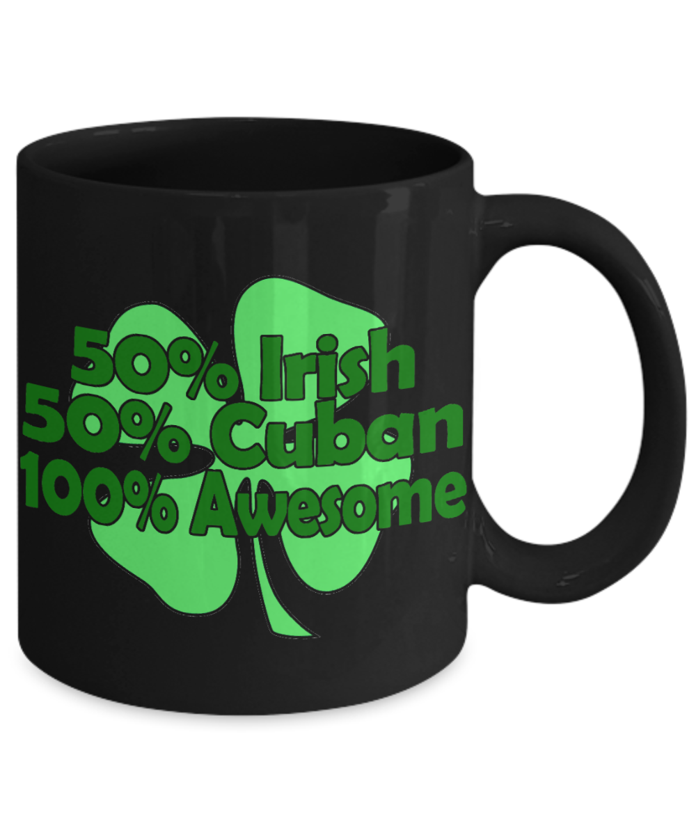 Saint Patrick's Day Personalized Gift Coffee mug, 50% Irish 50% Cuban 100% Awesome-Black Porcelain Coffee Mug 11 oz