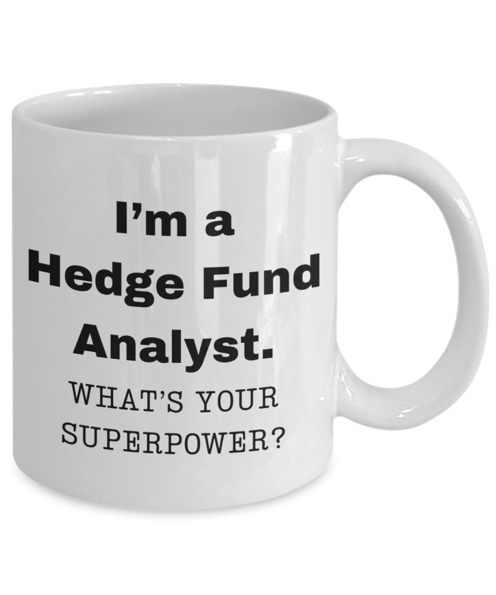 I am a Hedge Fund Analyst, what is your super power, Birthday cup for Hedge Fund Analyst -11 oz White ceramic mug