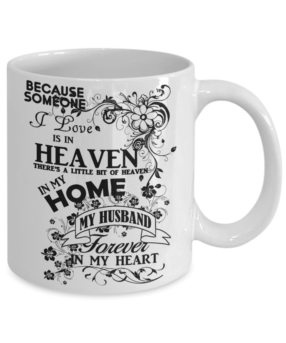 Husband Memorial Day Coffee mug,Someone I Love Is In Heaven, My Husband Forever In My Heart-White Porcelain Coffee Mug 11 oz