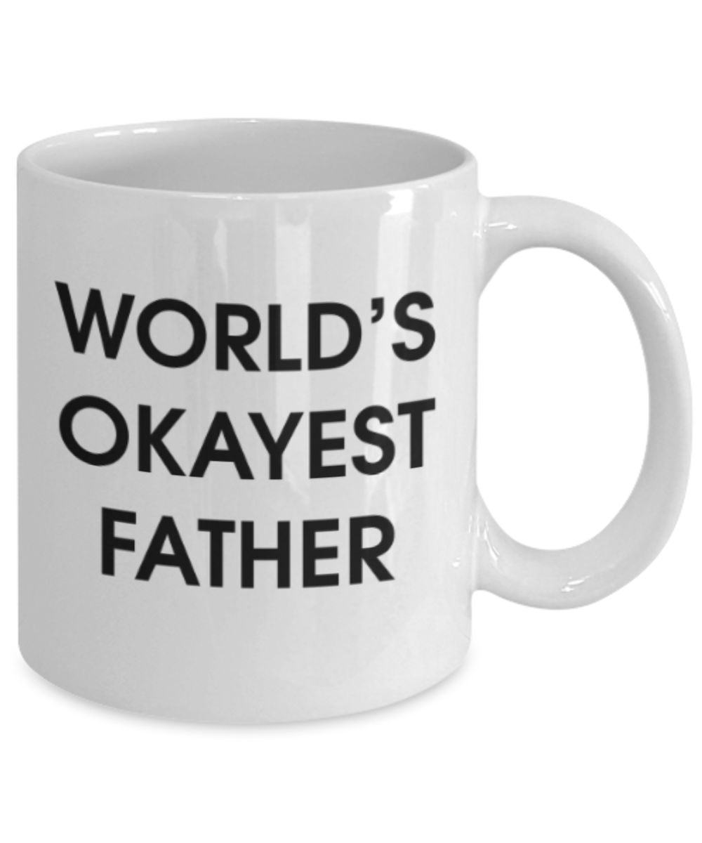 Funny coffee mugs , World's Okayest Father - White Coffee Mug Porcelain Tea Cup 11 oz - Great Gift