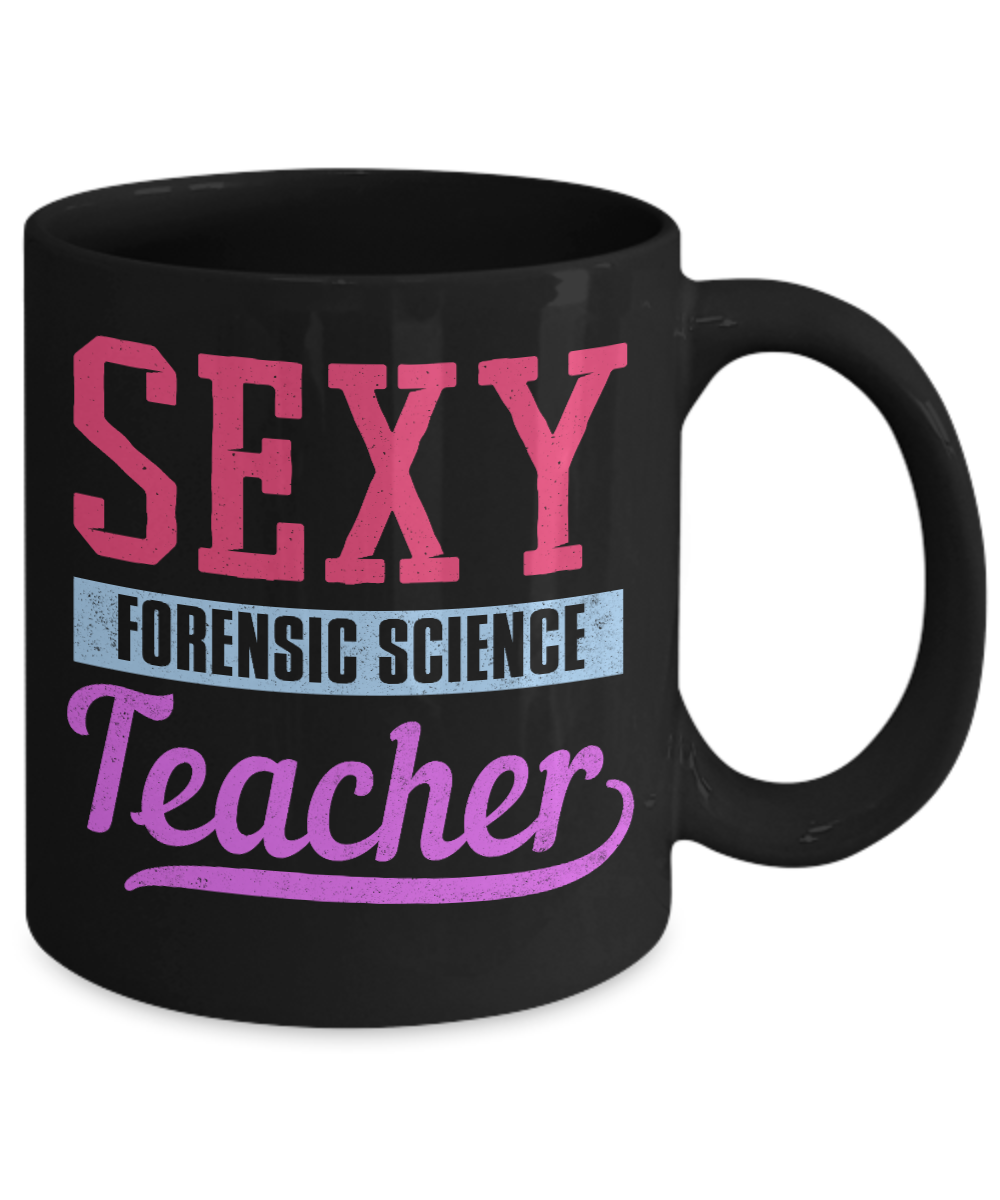 Forensic Science Teacher Gift Coffee Mug, Sexy Forensic Science Teacher- Black Porcelain Coffee Mug 11 Oz Funny Quotes Coffee Mug