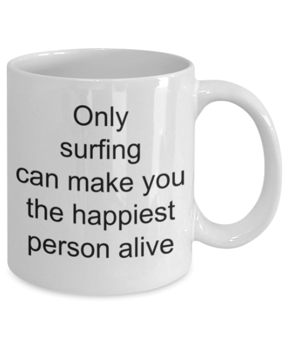 Surfing lovers gifts mugs, Surfing makes you the happiest person alive - Funny White Porcelain Coffee Mug Cute Ceramic Cup 11 oz