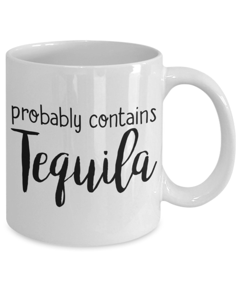 Tequila Lovers Mugs , Probably contains tequila - White Coffee Mug Porcelain Tea Cup 11 oz - Great Gift