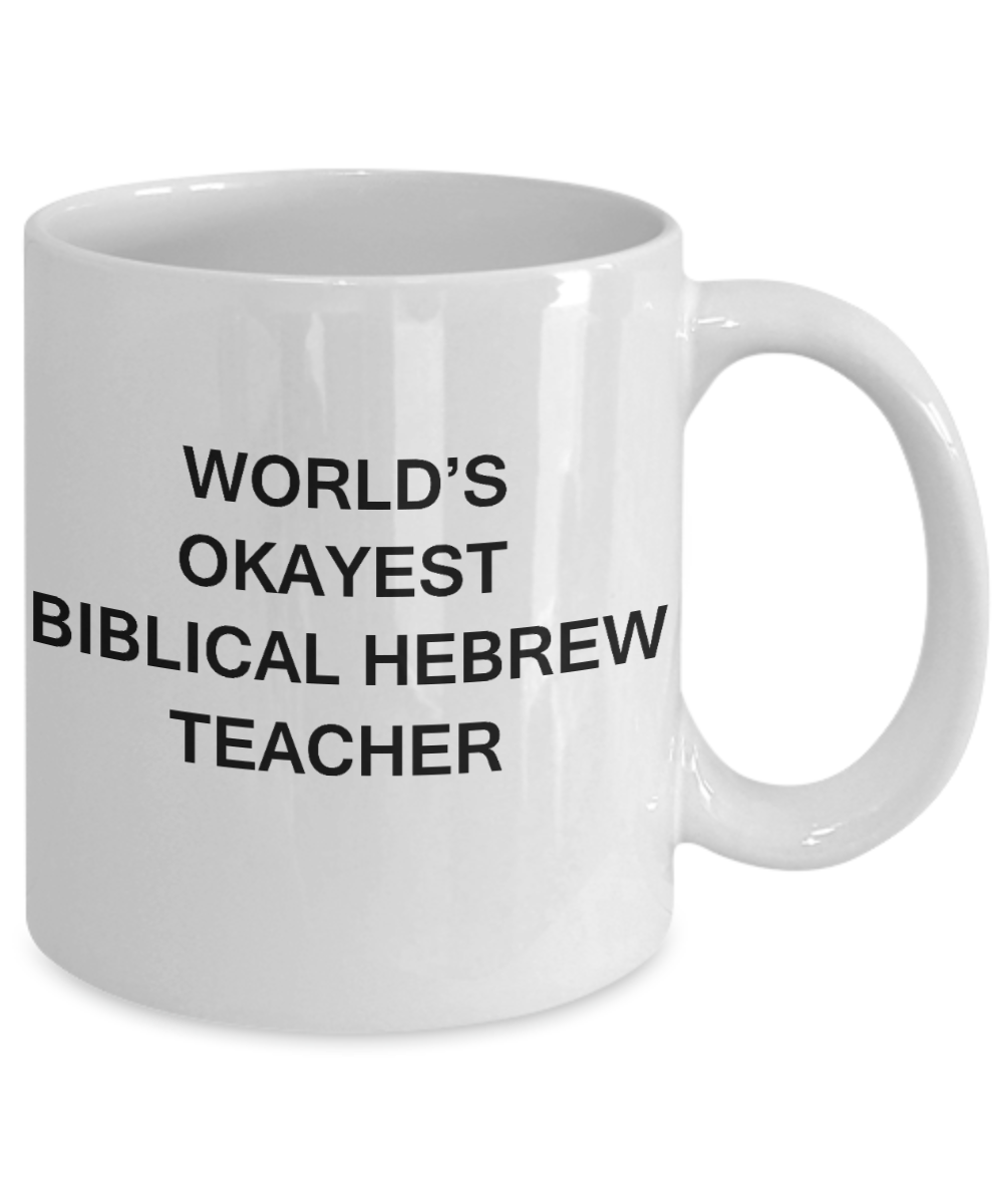 Gifts for cooperating teacher - World's Okayest Biblical Hebrew Teacher - Porcelain White Funny Coffee Mug & Gifts for Teachers 11 OZ - Funny Gifts Ideas