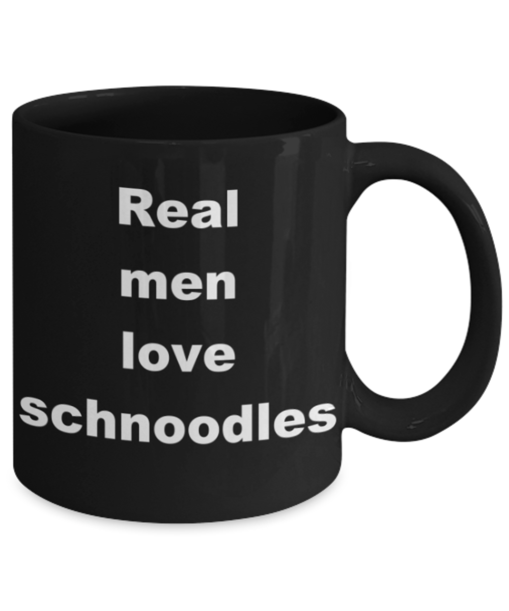 Real men love schnoodles - Black Porcelain Coffee 11 oz