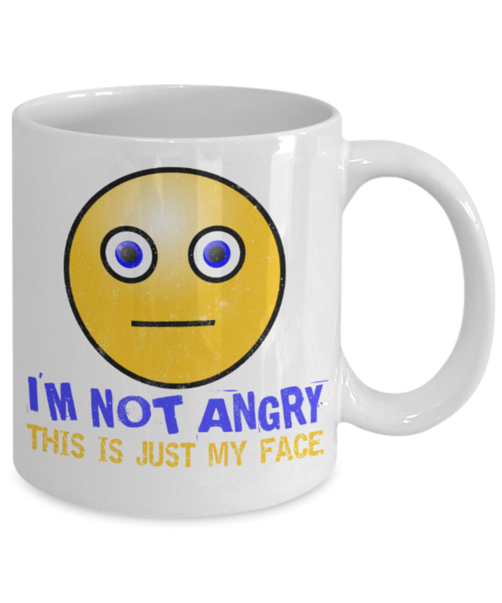 I'm not angry This is just my face - Funny White Porcelain Coffee 11 oz
