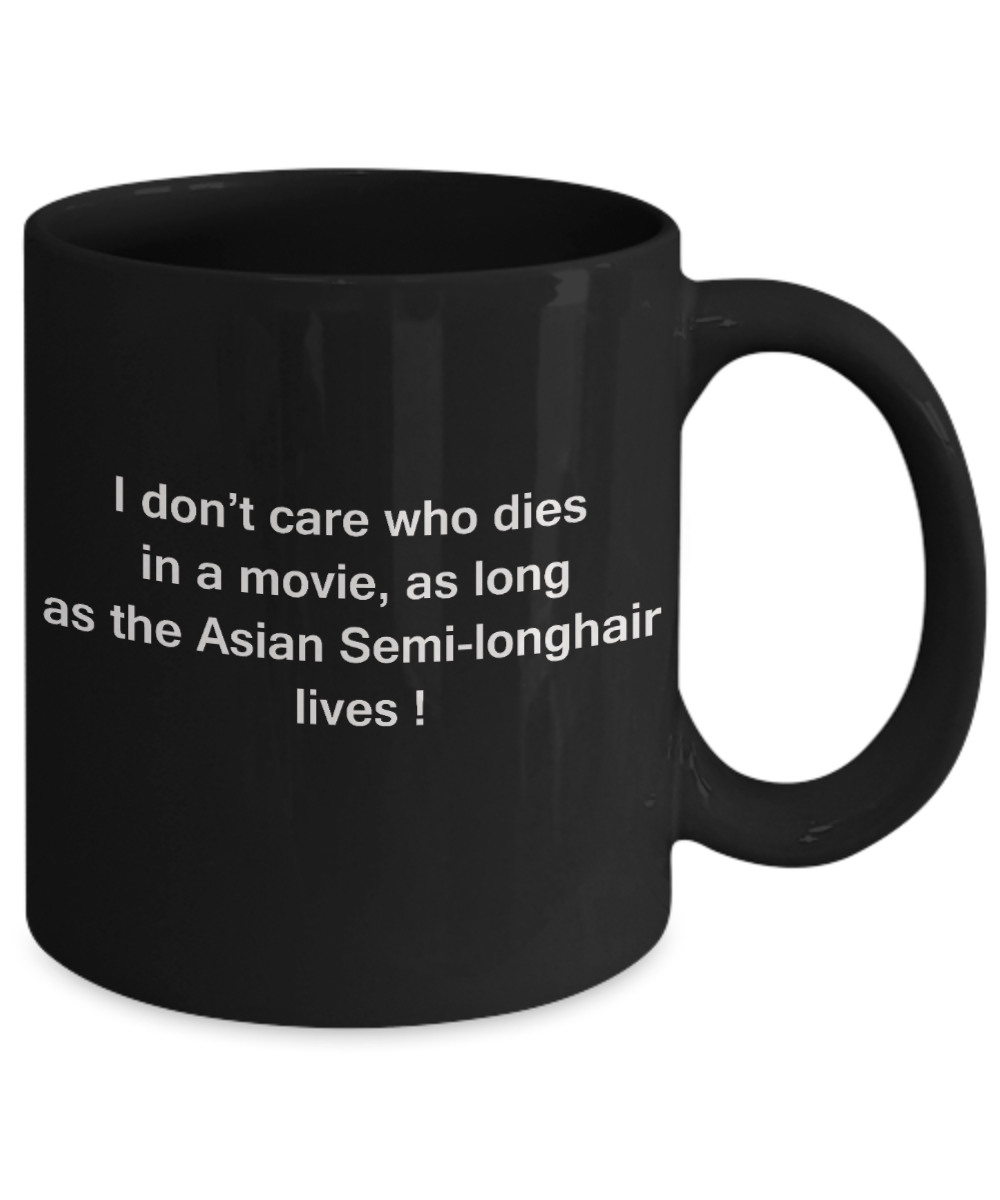The walking mummy and cat funny mug cat lovers gifts - I Don't Care Who Dies, As Long As Asian Semi-longhair Lives - Ceramic Fun Cute Cat Lover Mug Black Coffee Cup, 11 Oz