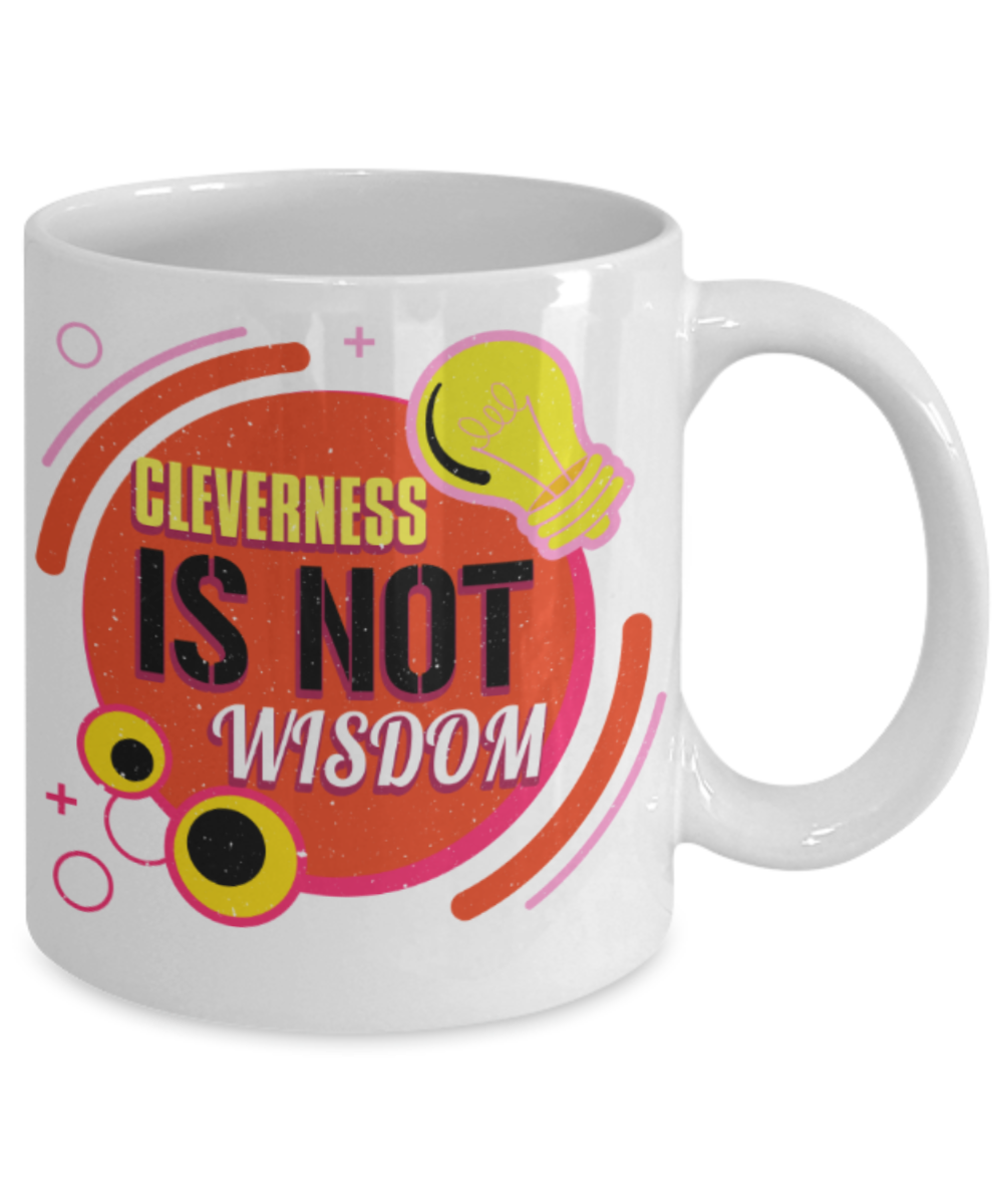 Cleverness is not wisdom - Funny White Porcelain Coffee 11 oz