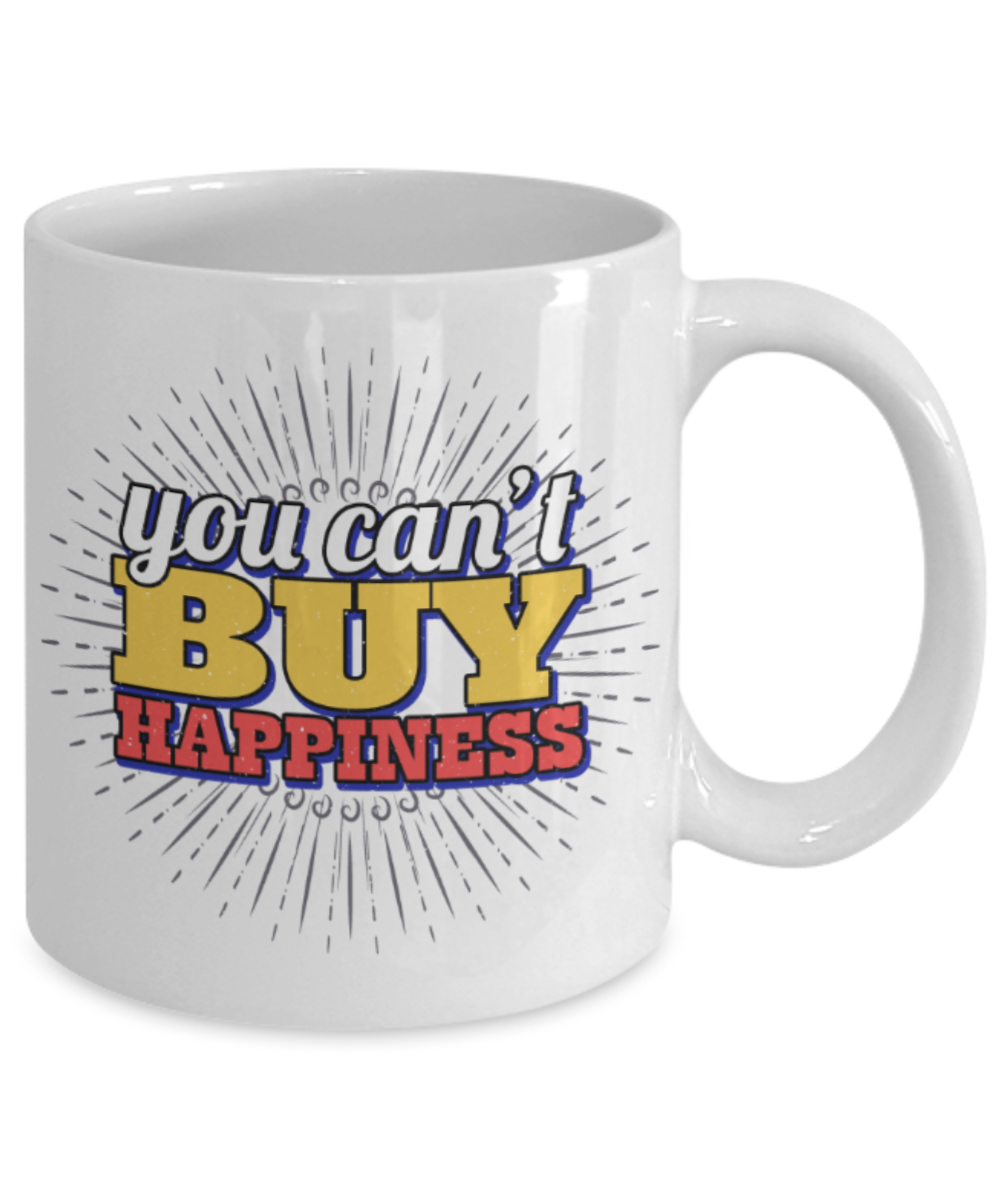 You can't buy happiness - Funny White Porcelain Coffee 11 oz