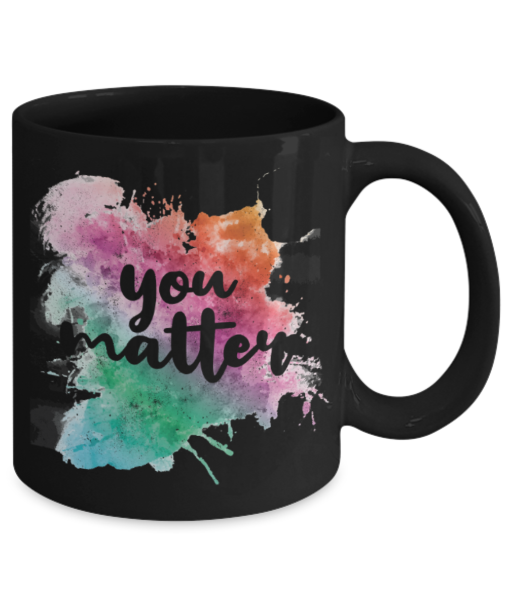You matter - Funny Black Porcelain Coffee 11 oz