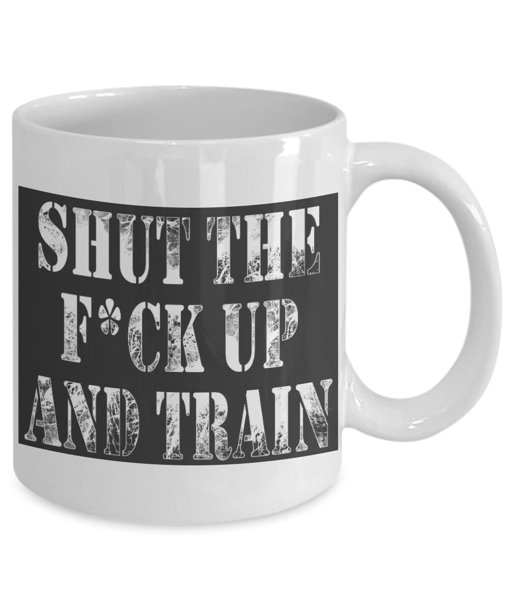 Workout Motivation Gift Coffee mug, Shut The F*ck Up And Train-White Porcelain Coffee Mug 11 oz For Sister,Brother,Father,For Her,For Him,Fitness Freak