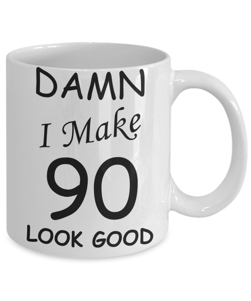 90th birthday Mugs for men/women - Damn I Make 90 Look Good, Born In 1930 Birthday Mugs - Funny White Porcelain Coffee 11 oz