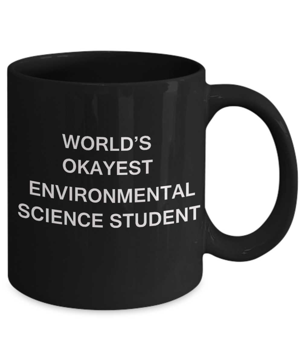 Gifts gor college students - World's Okayest Environmental Science Student - Porcelain Black Funny Coffee Mug & Gifts for Students 11 OZ - Funny Gifts Ideas