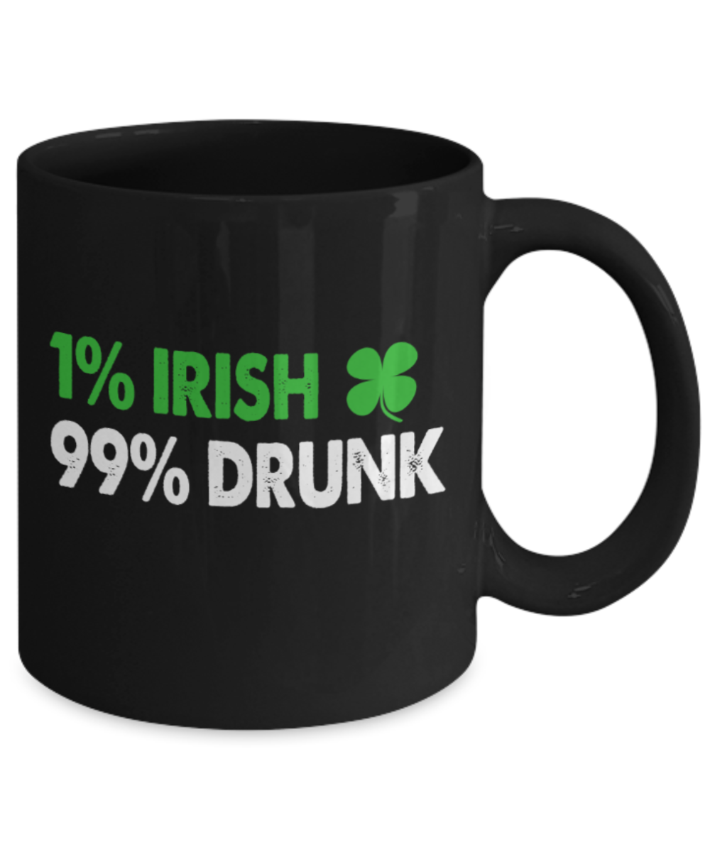 St patrick day assesories coffee mug - 1% Irish 99% Drunk - Funny Black Porcelain Coffee Mug Cute Ceramic Cup 11 oz