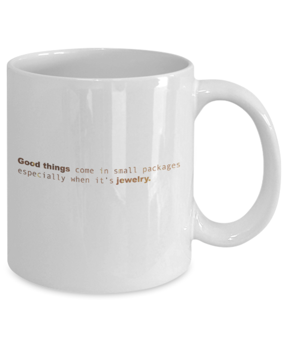 Motivational mugs for women , Good things Jewelry - White Coffee Mug Tea Cup 11 oz Gift