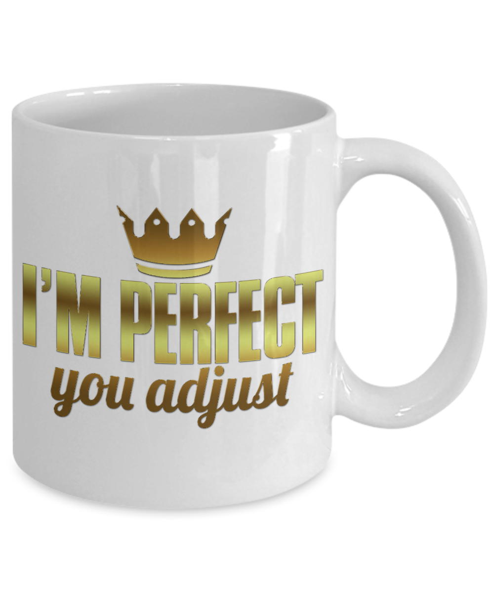 I'm Perfect You Adjust -White Porcelain Coffee Mug 11 Oz Funny Quotes Coffee Mug