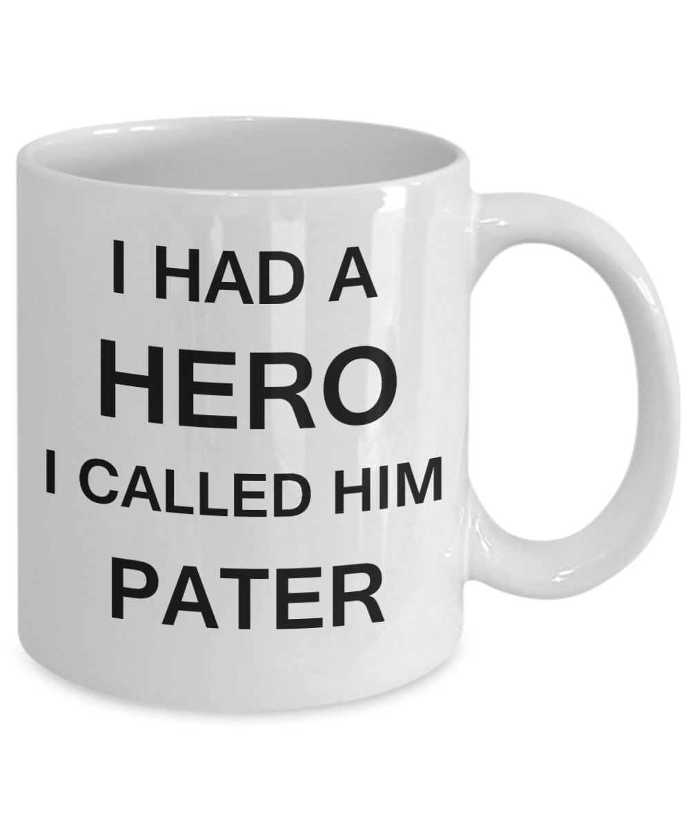 Sympathy gifts for loss of father - I Had a Hero I called him Pater - White Porcelain Coffee Cup,Premium 11 oz Funny Mugs White coffee cup Gifts Ideas