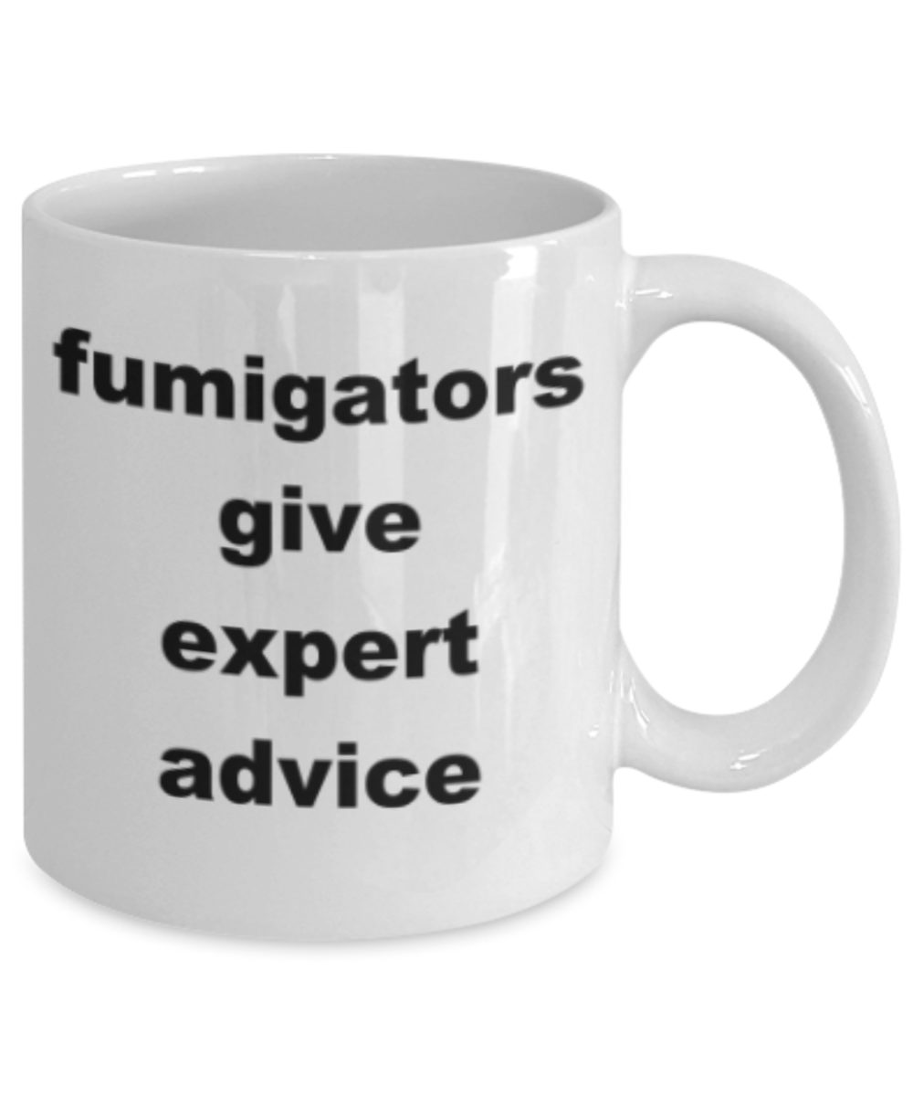 Fumigators give expert advice - Funny White Porcelain Coffee Mug Cute Ceramic Cup 11 oz