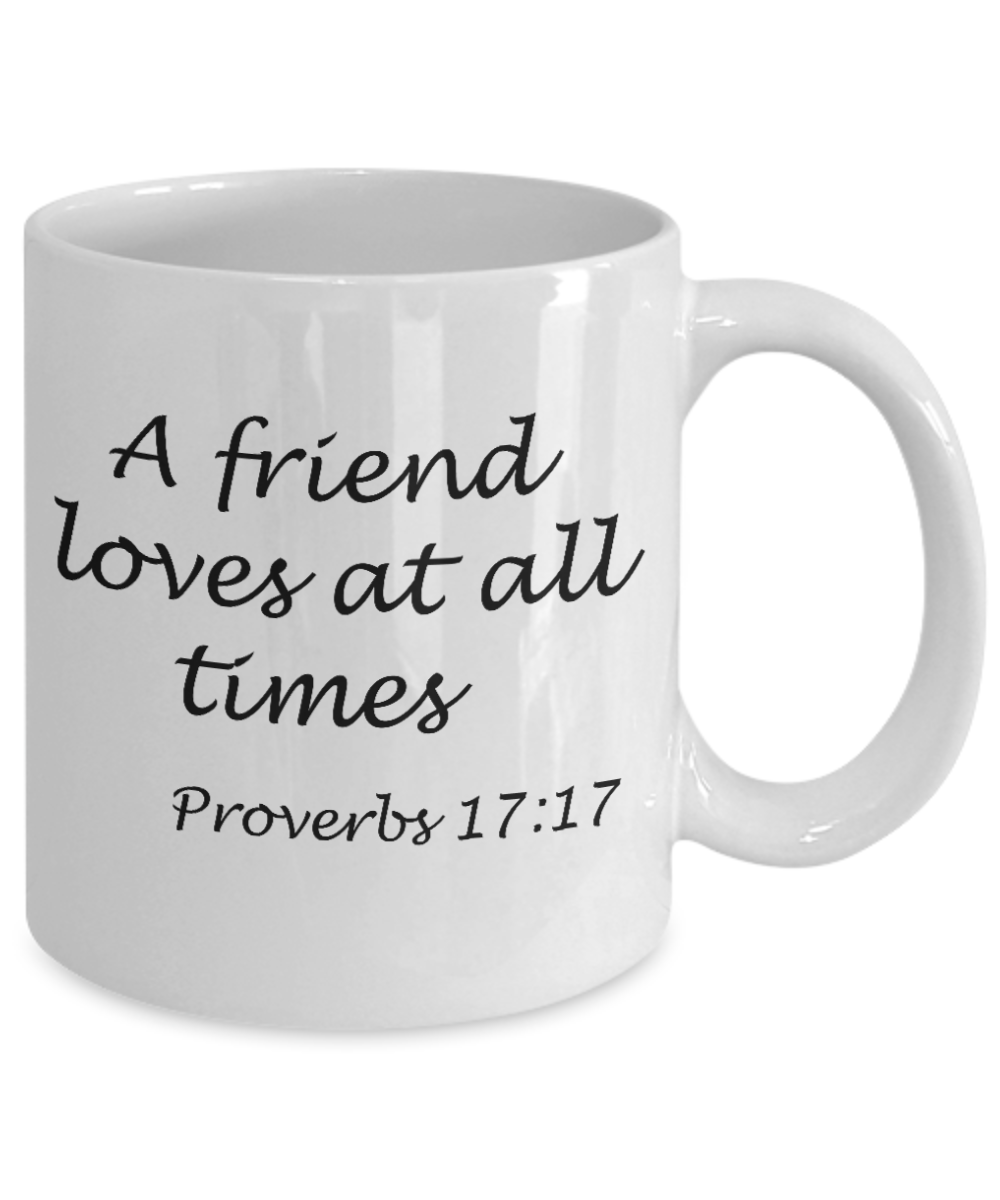 Proverbs 17:17, A friend loves at all times - White Coffee Mug Tea Cup 11 oz Gift