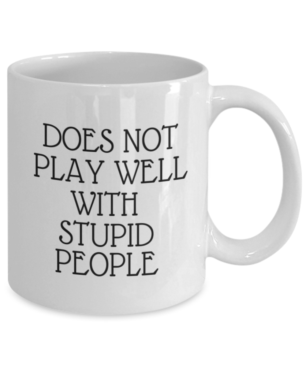 Does Not Play Well With Stupid People, Funny Player Coffee Mug-White Ceramic Coffee Mug 11 oz
