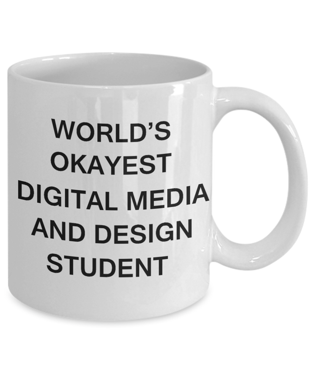 Gifts gor college students - World's Okayest Digital Media and Design Student - Porcelain White Funny Coffee Mug & Gifts for Students 11 OZ - Funny Gifts Ideas