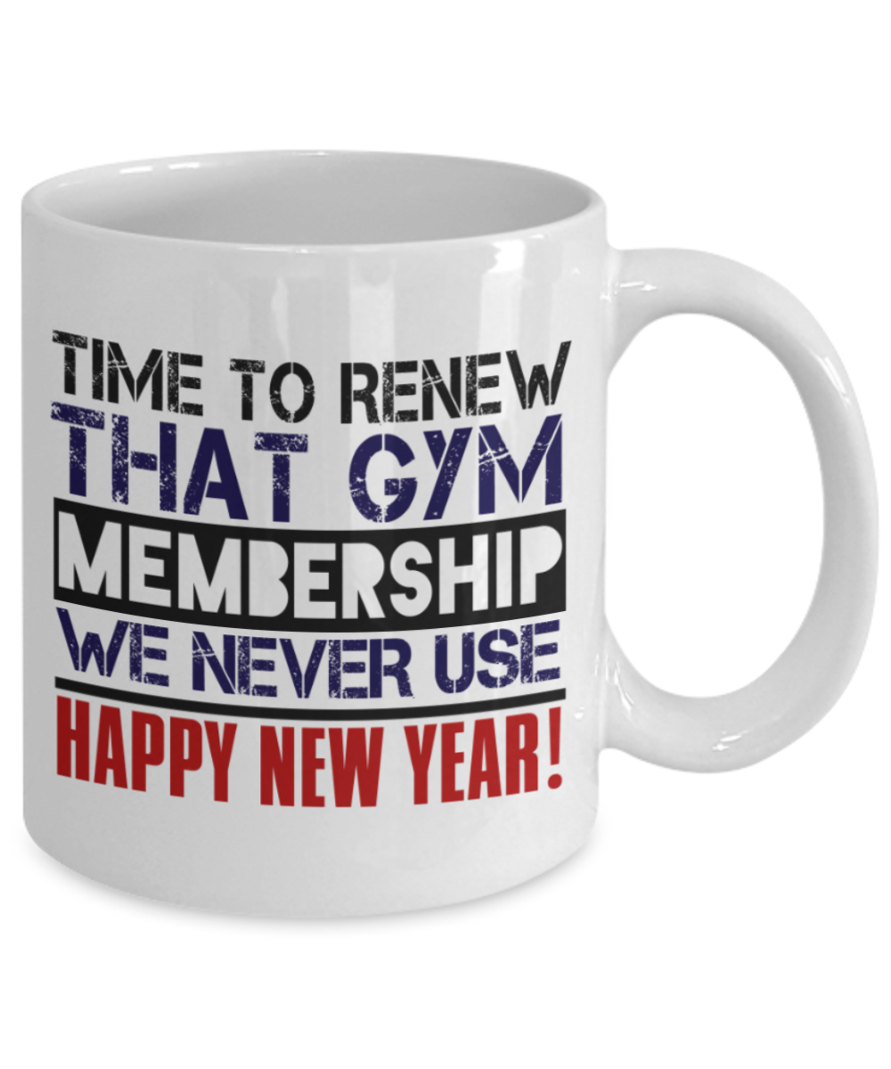 New Year gifts mugs, Time to renew Gym membership - Funny White Porcelain Coffee Mug Cute Ceramic Cup 11 oz