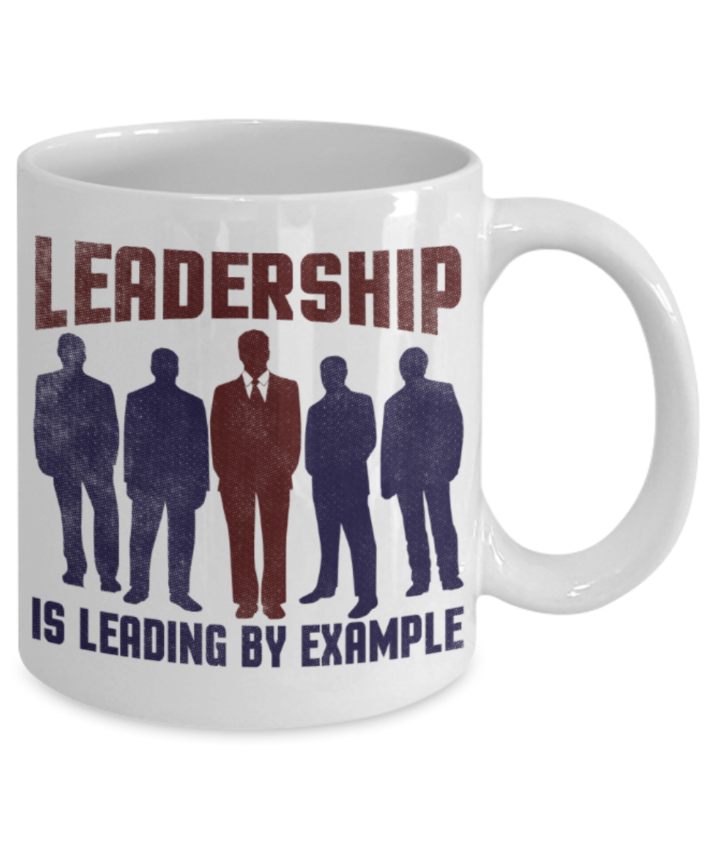 Leadership is leading by example - Funny White Porcelain Coffee 11 oz