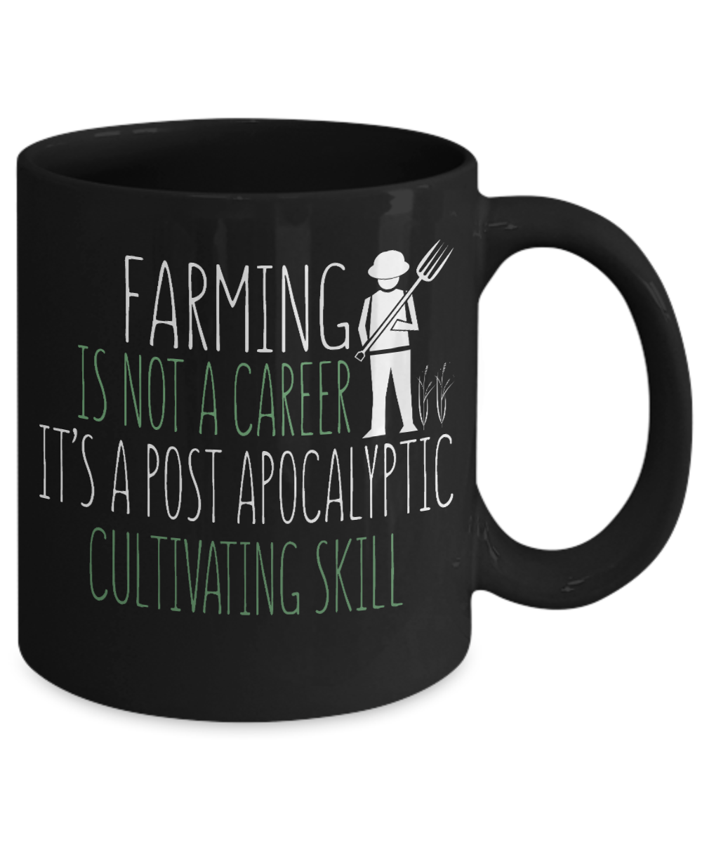 Best Farmer Coffee mug, Farming Is Not A Career It's A Post Apocalyptic Cultivating Skill-Black Porcelain Coffee Mug 11 oz