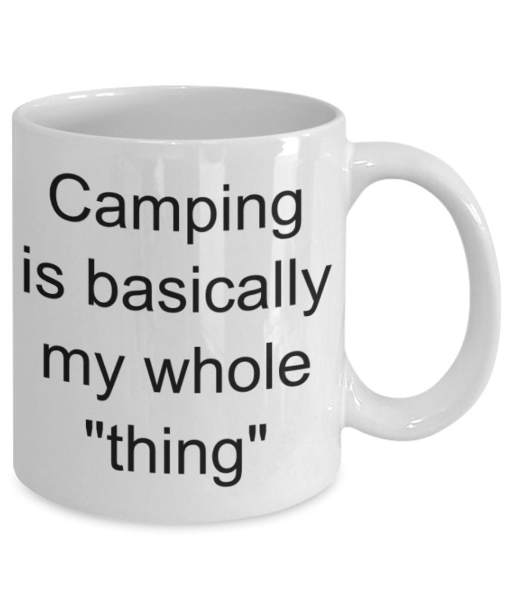 Camping is basically my whole thing - Funny White Porcelain Coffee Mug Cute Ceramic Cup 11 oz