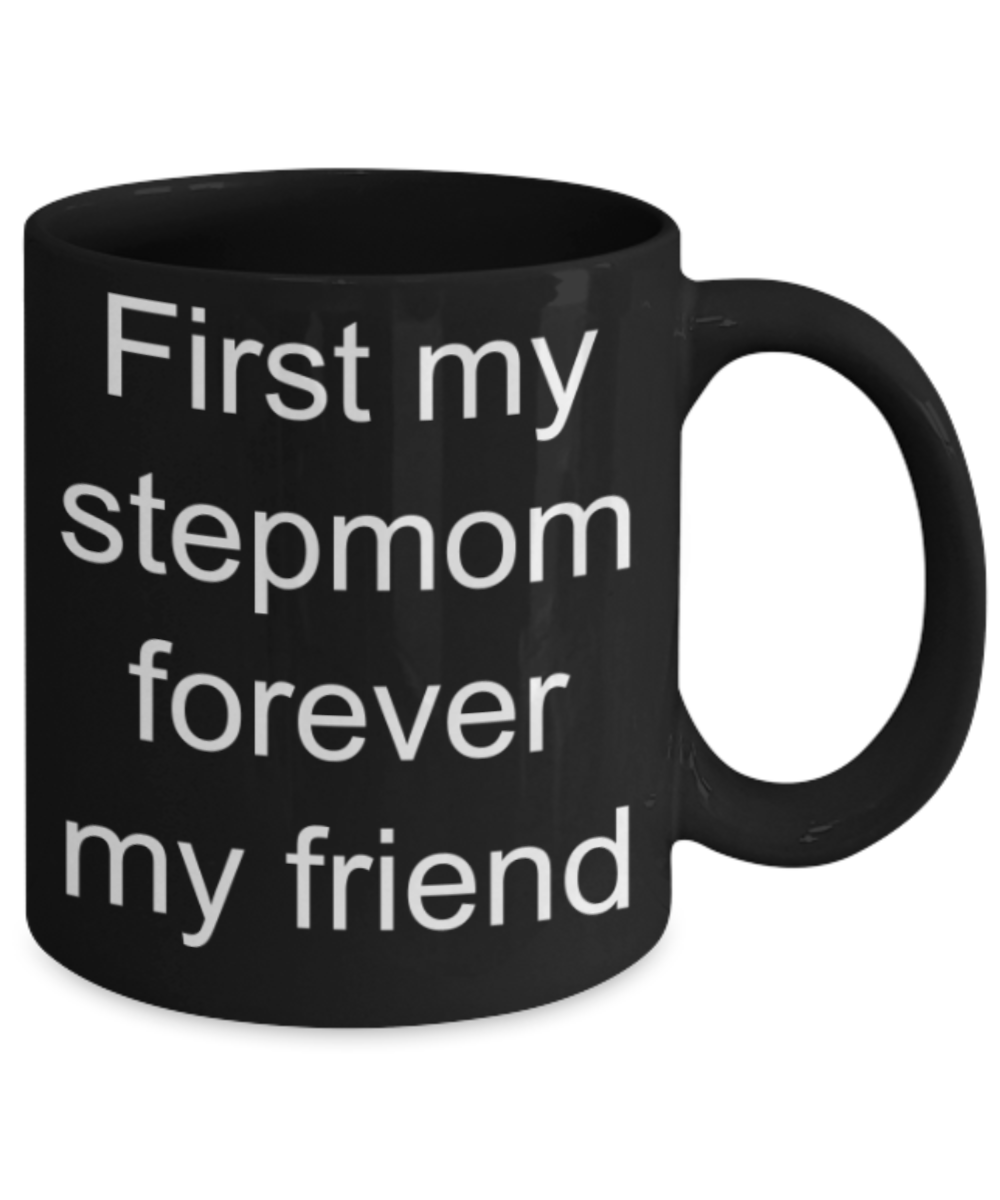 Stepmom gifts mugs, First my stepmom Forever my friend - Funny Black Porcelain Coffee Mug Cute Ceramic Cup 11 oz