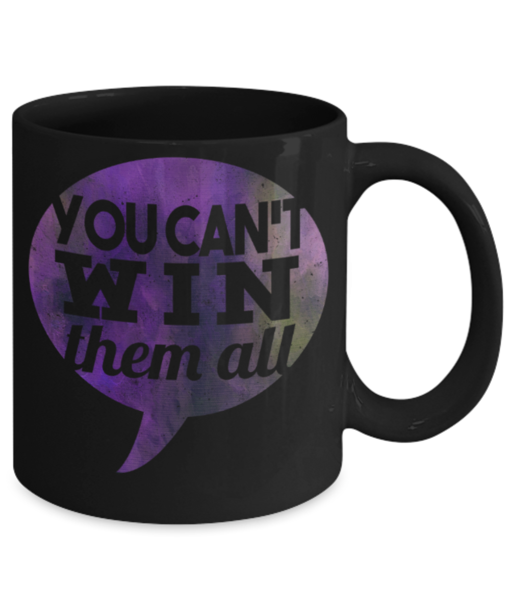 You can't win them all - Funny Black Porcelain Coffee 11 oz