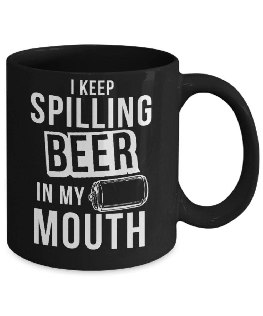 Beer Lovers Gifts , I keep spilling beer - Black Coffee Mug Porcelain Tea Cup 11 oz - Great Gift