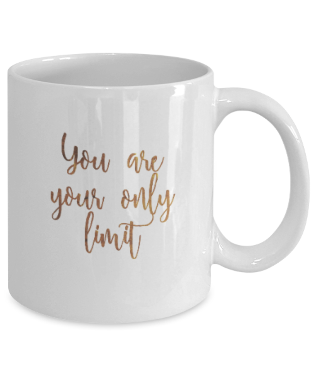 Motivational mugs for women , You are your only limit - White Coffee Mug Tea Cup 11 oz Gift